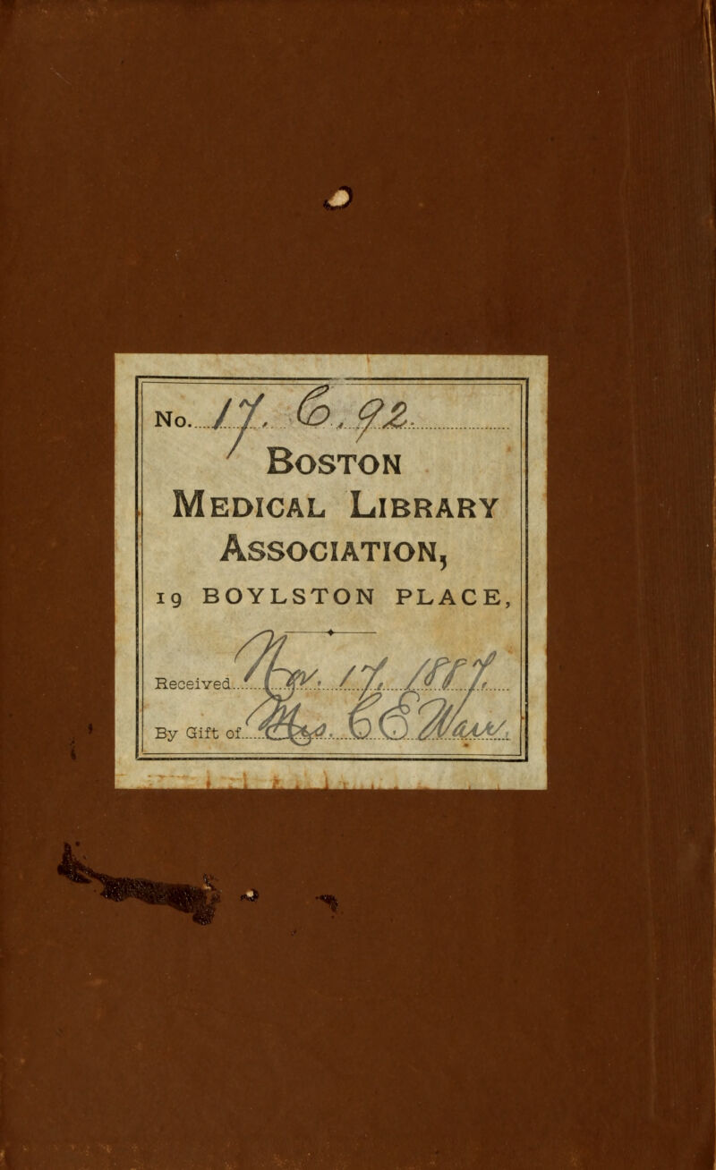 %&>•> No /./. & Boston Medical Library Association, 19 BOYLSTON PLACE, Received..Z...Ljip^.'...../... It..... /.y.Jf..../t.. ''OAA/, By Gift of.