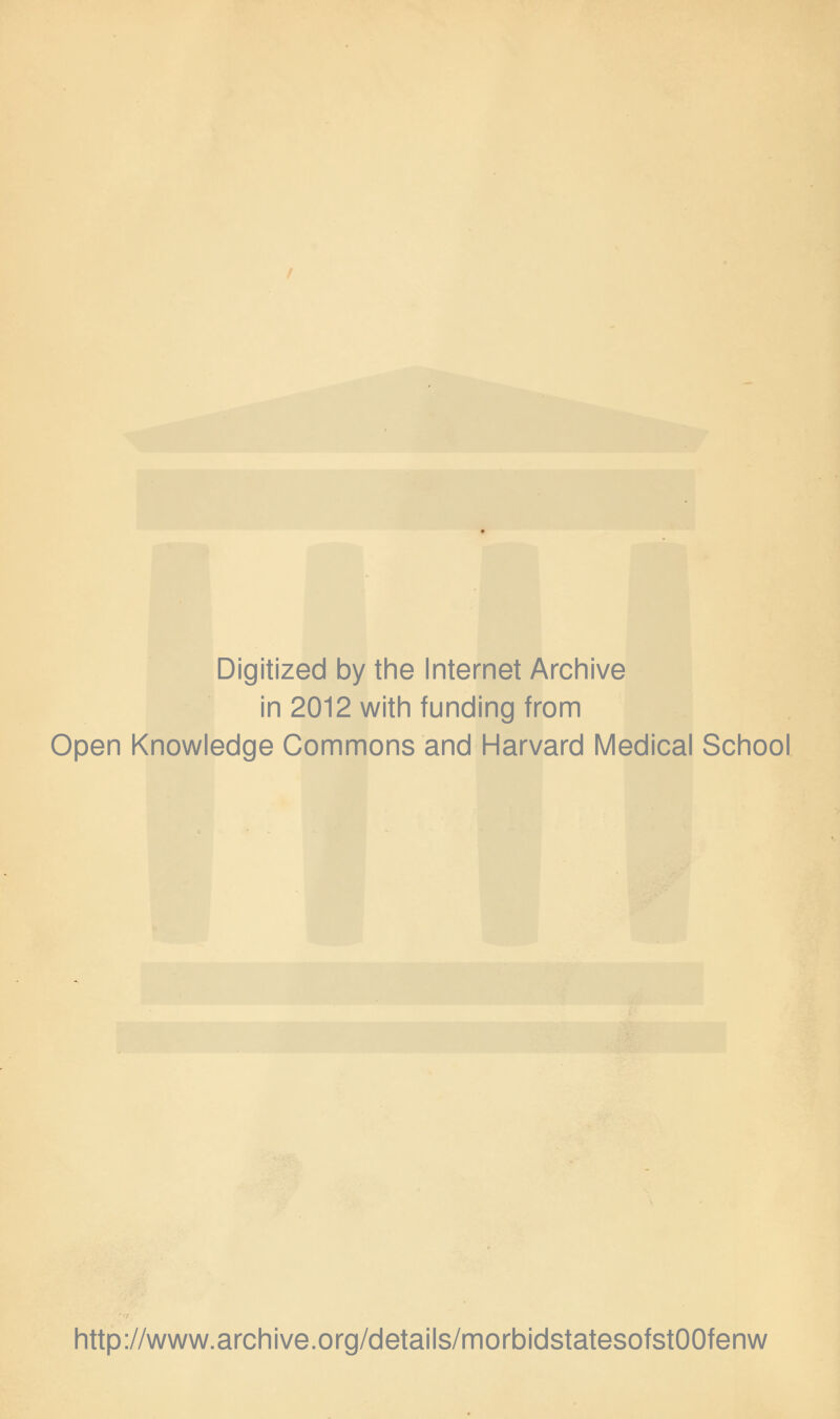 Digitized by the Internet Archive in 2012 with funding from Open Knowledge Commons and Harvard Medical School http://www.archive.org/details/morbidstatesofstOOfenw