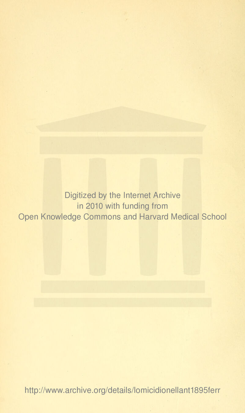 Digitized by the Internet Archive in 2010 with funding from Open Knowledge Commons and Harvard Medicai School http://www.archive.org/details/lomicidionellant1895ferr