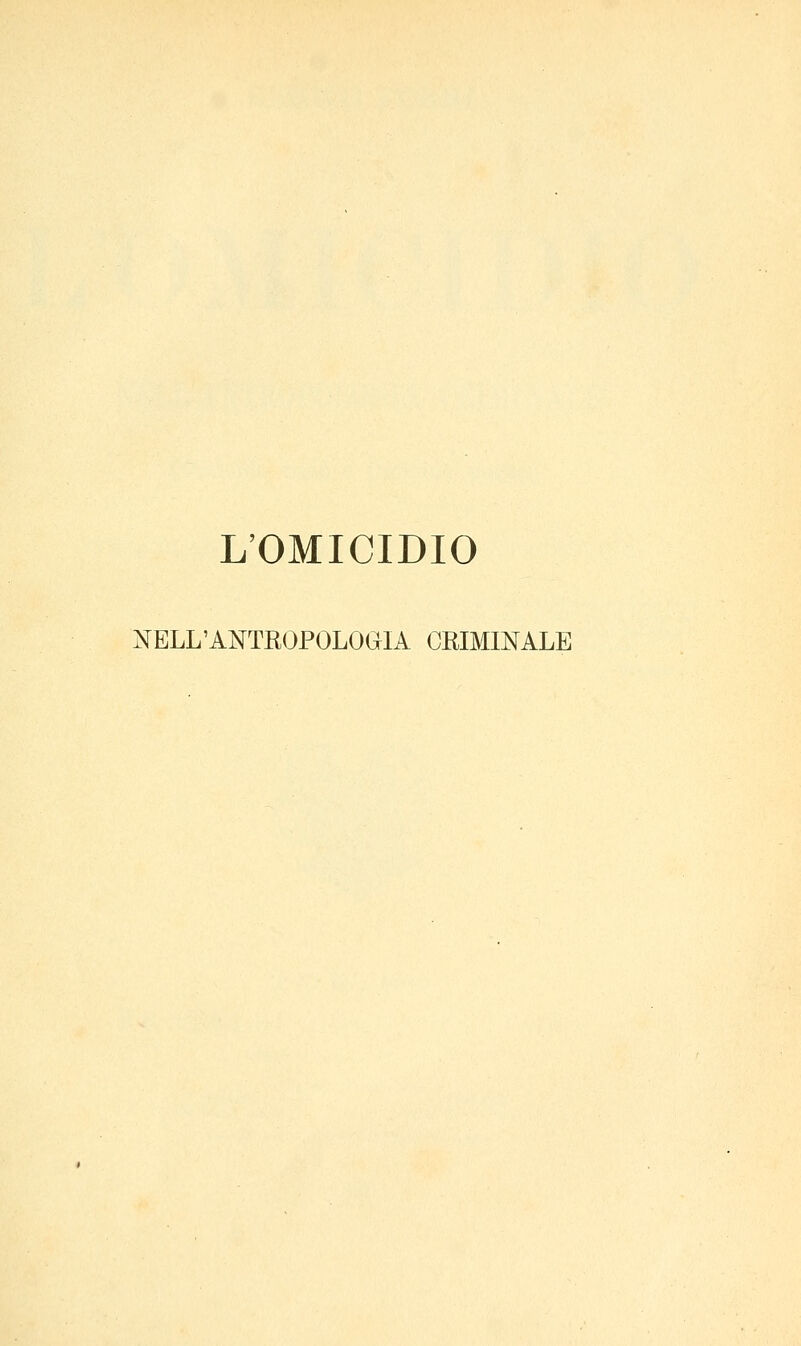 L'OMICIDIO NELL'ANTROPOLOGIA CRIMINALE