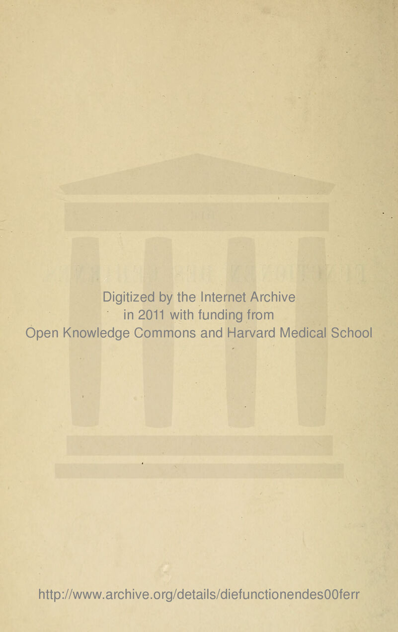 Digitized by tine Internet Arciiive in 2011 witii funding from Open Knowledge Commons and Harvard Medical School http://www.archive.org/details/diefunctionendesOOferr