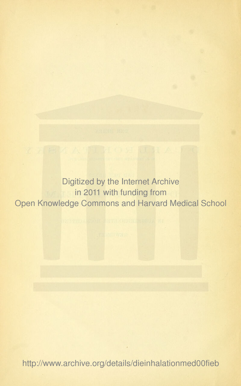 Digitized by the Internet Archive in 2011 with funding from Open Knowledge Commons and Harvard Medical School http://www.archive.org/details/dieinhalationmedOOfieb