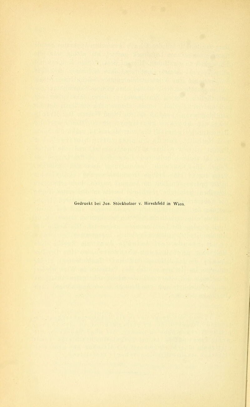 Gedruckt bei Jos. Stöckholzei' v. Hirschfeld in Wien.