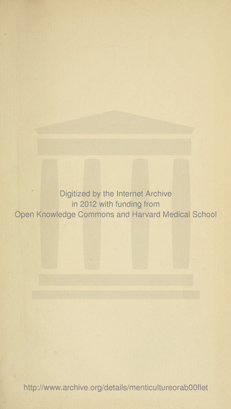 Digitized by the Internet Archive in 2012 with funding from Open Knowledge Commons and Harvard Medical School http://www.archive.org/details/menticultureorabOOflet