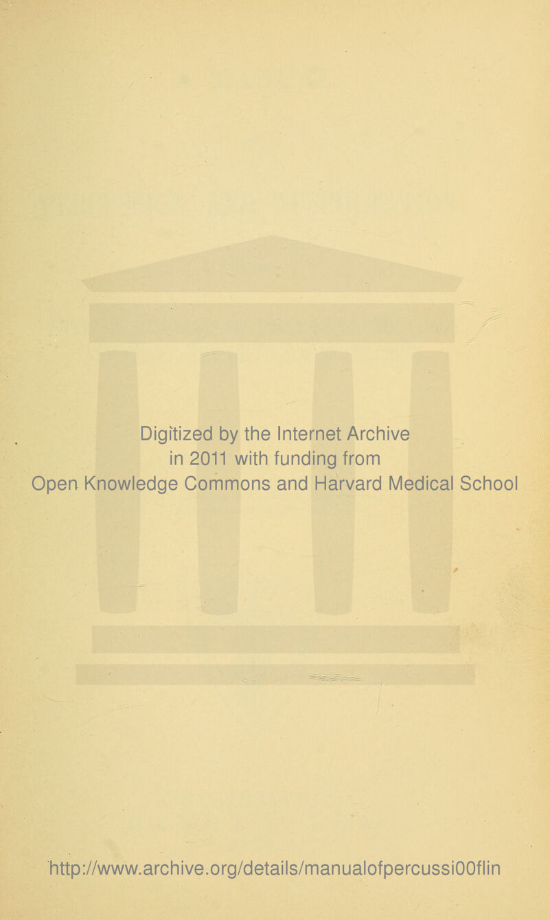 Digitized by the Internet Archive in 2011 with funding from Open Knowledge Commons and Harvard Medical School http://www.archive.org/details/manualofpercussiOQflin