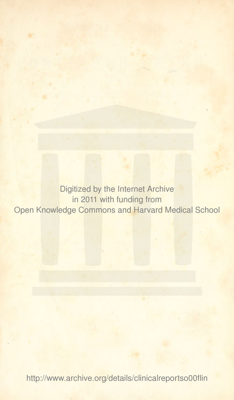 Digitized by the Internet Archive in 2011 with funding from Open Knowledge Commons and Harvard Medical School http://www.archive.org/details/clinicalreportsoOOflin