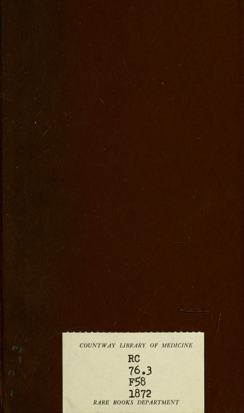 COUNTWAY LIBRARY OF MEDICINE RC 76.3 F58 1872 RARE BOOKS DEPARTMENT