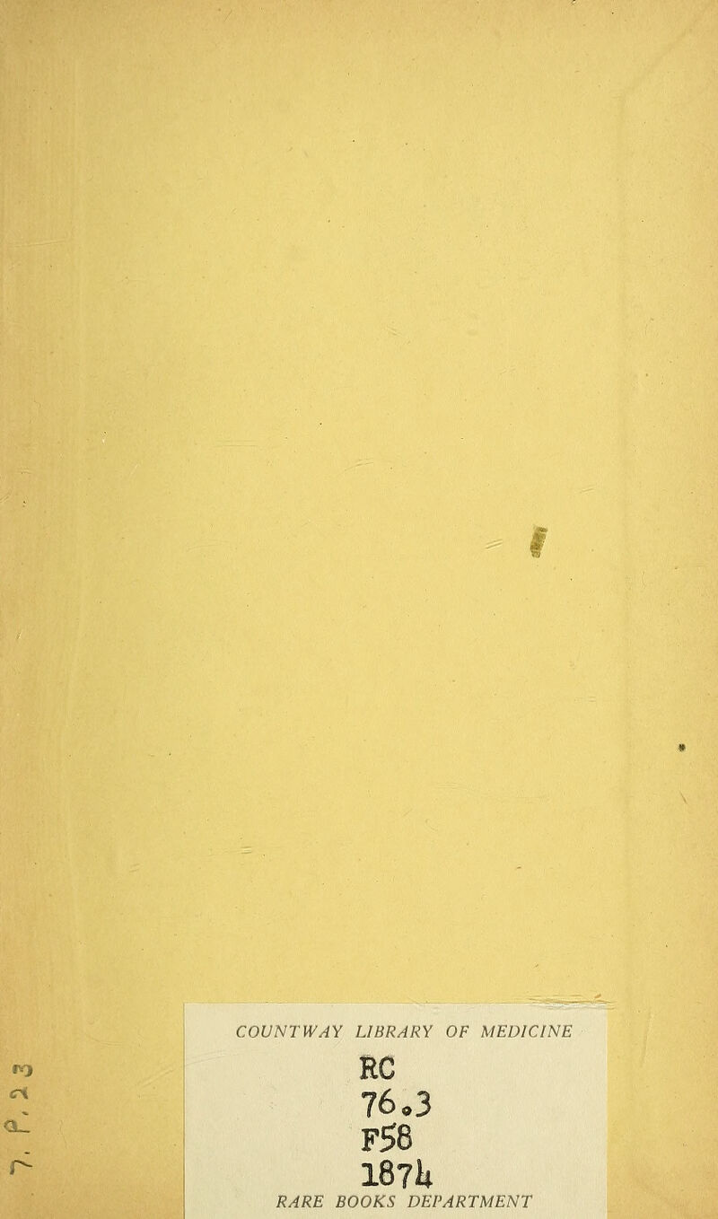 COUNTWAY LIBRARY OF MEDICINE «*> EC 76 o3 F58 I87ii RARE BOOKS DEPARTMENT