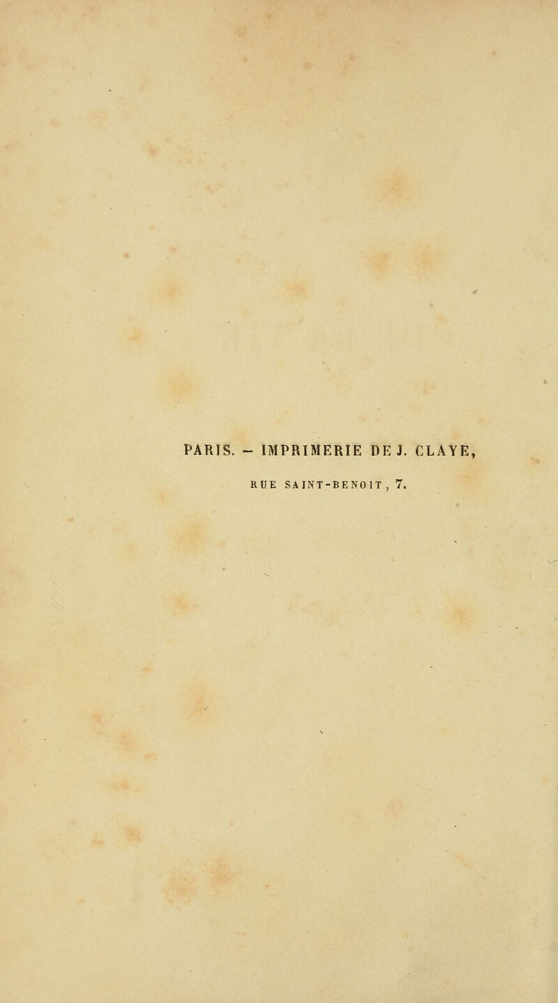 PARIS. - IMPRIMERIE DEJ. CLAYE, RUE SAINT-BENOIT , 7.