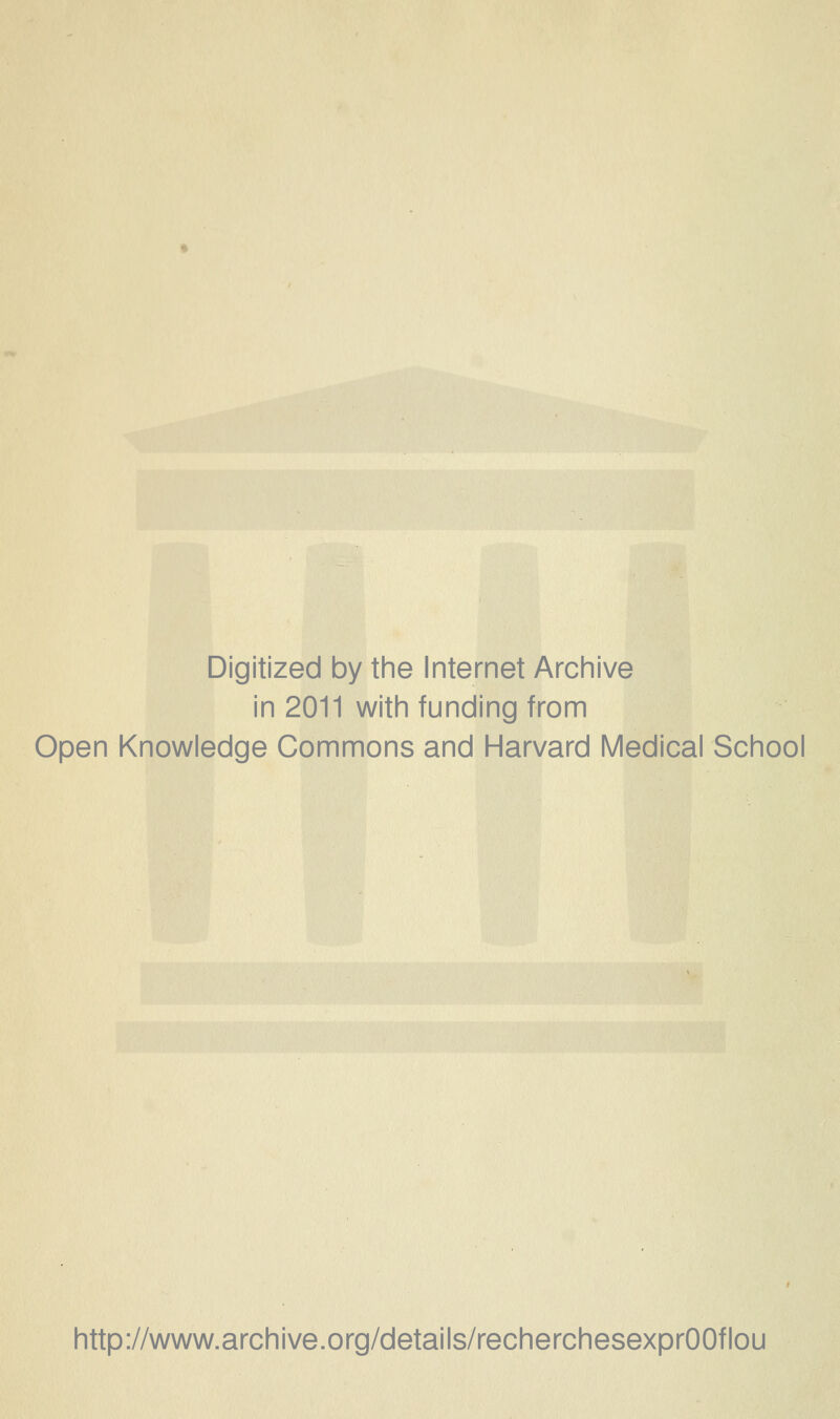 Digitized by the Internet Archive in 2011 with funding from Open Knowledge Gommons and Harvard Médical School http://www.archive.org/details/recherchesexprOOflou