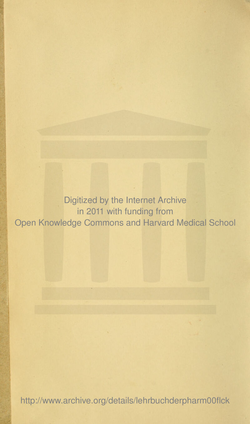 Digitized by the Internet Archive in 2011 with funding from Open Knowledge Commons and Harvard Medical School http://www.archive.org/details/lehrbuchderpharmOOflck