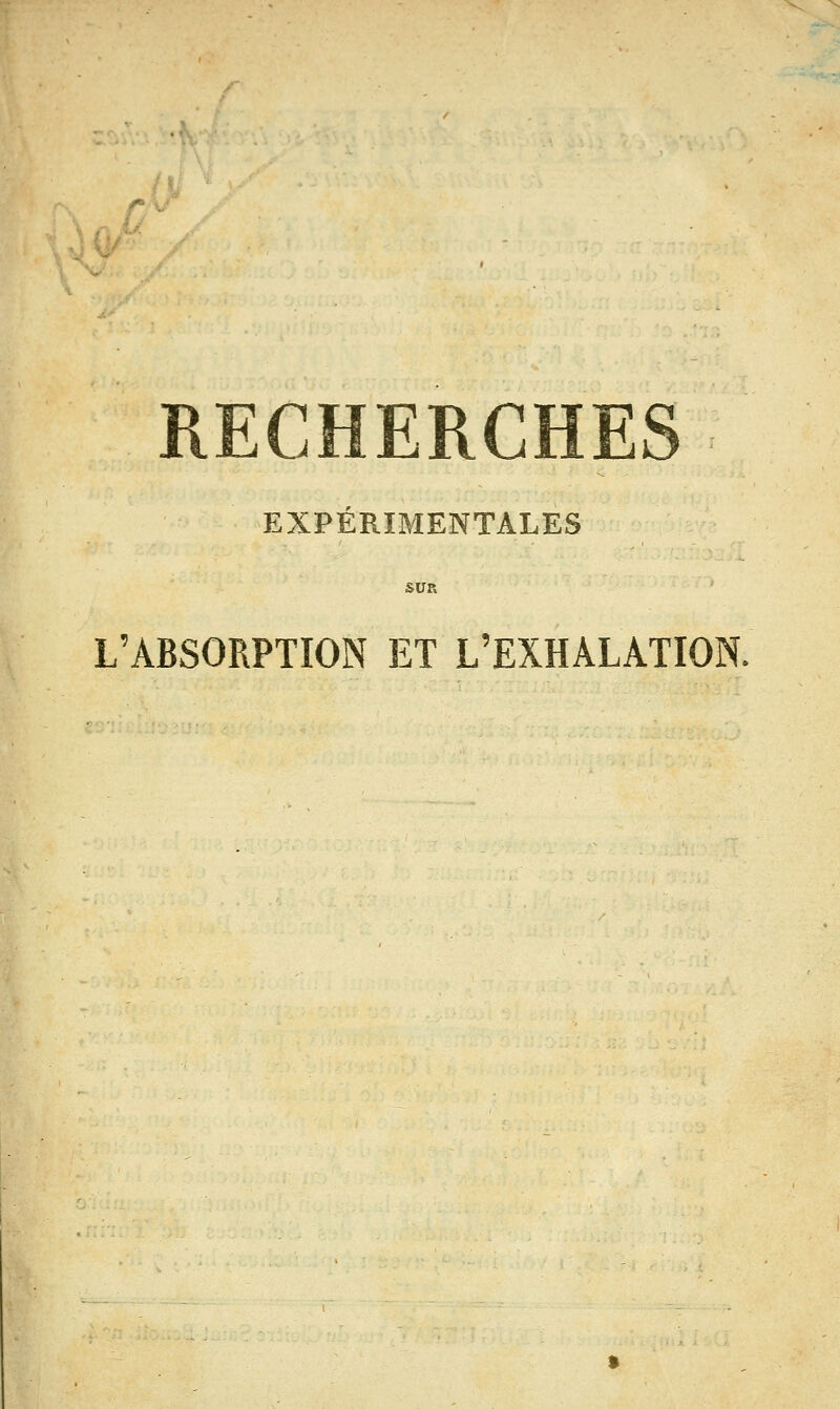 RECHERCHES EXPÉRIMENTALES SUR L'ABSORPTION ET L'EXHALATION.