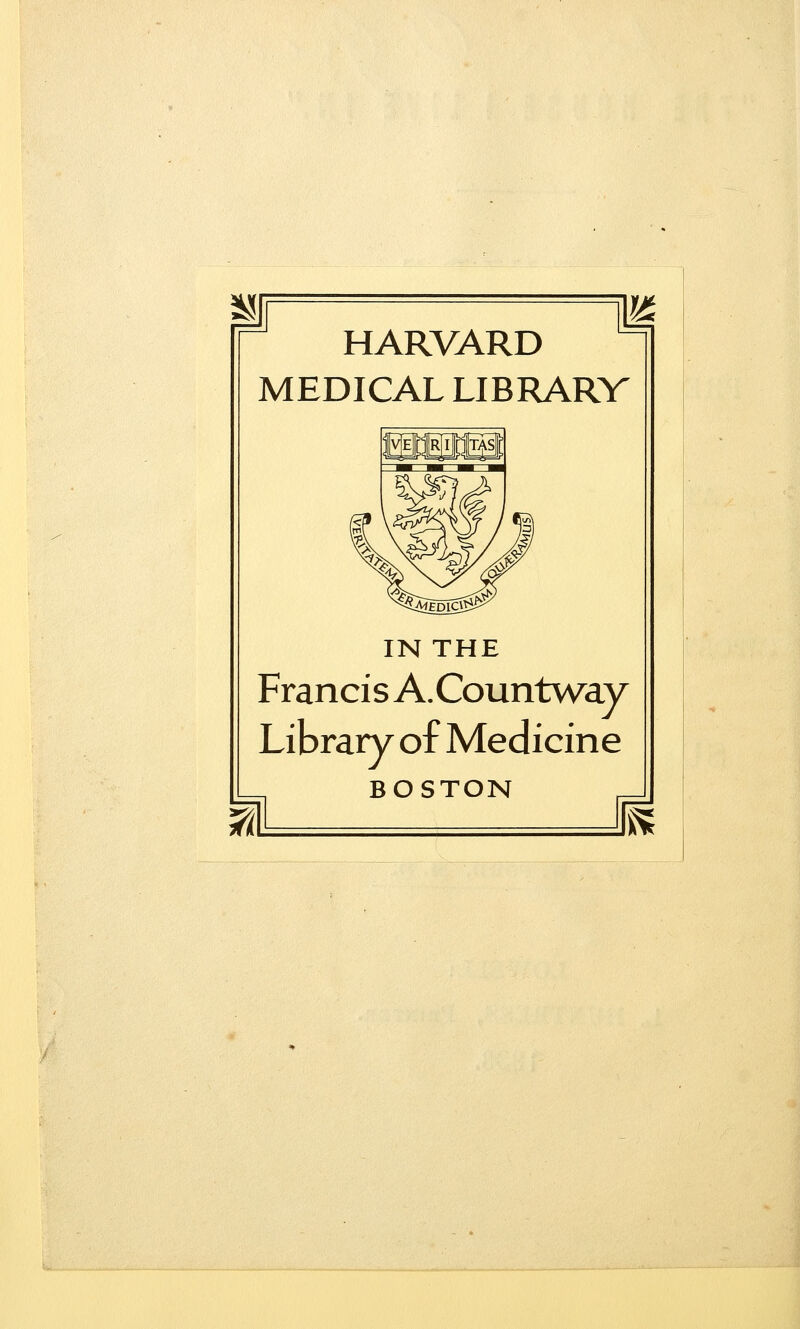 HARVARD MEDICAL LIBRARV IN THE Francis A.Countway Library of Medicine BOSTON