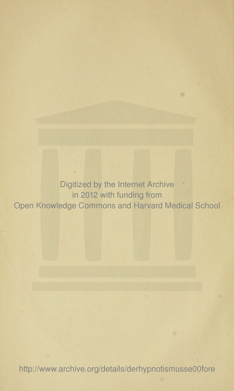 Digitized by the Internet Archive in 2012 with funding from Open Knowledge Commons and Harvard Medical School http://www.archive.org/details/derhypnotismusseOOfore