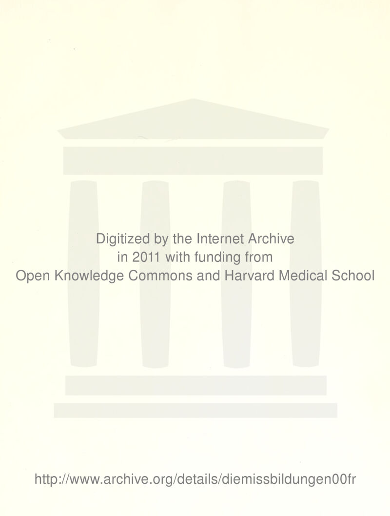 Digitized by the Internet Archive in 2011 with funding from Open Knowledge Commons and Harvard Medical School http://www.archive.org/details/diemissbildungenOOfr