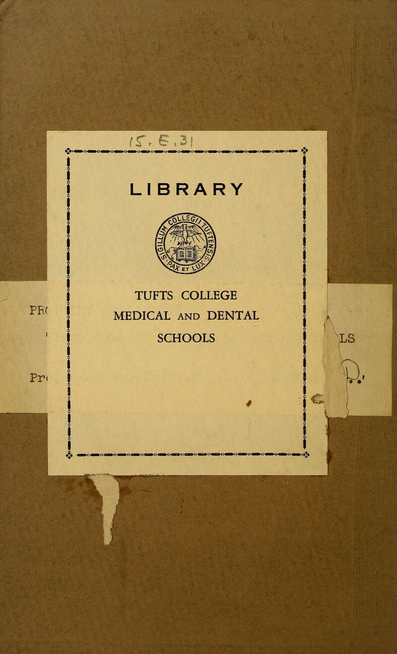 PR< Pr< LIBRARY TUFTS COLLEGE MEDICAL and DENTAL SCHOOLS LS