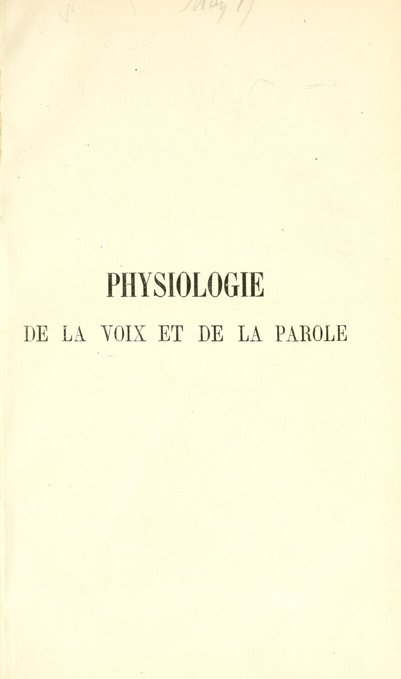 PHYSIOLOGIE DE LA VOIX ET DE LA PAROLE