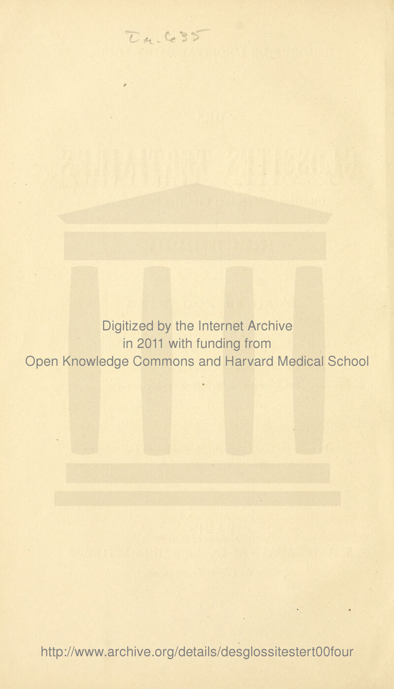 Digitized by the Internet Archive in 2011 with funding from Open Knowledge Gommons and Harvard Médical School http://www.archive.org/details/desglossitestertOOfour