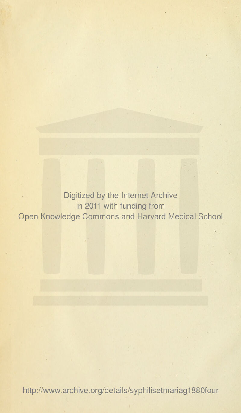 Digitized by the Internet Archive in 2011 with funding from Open Knowledge Commons and Harvard Médical School http://www.archive.org/details/syphilisetmariag1880four
