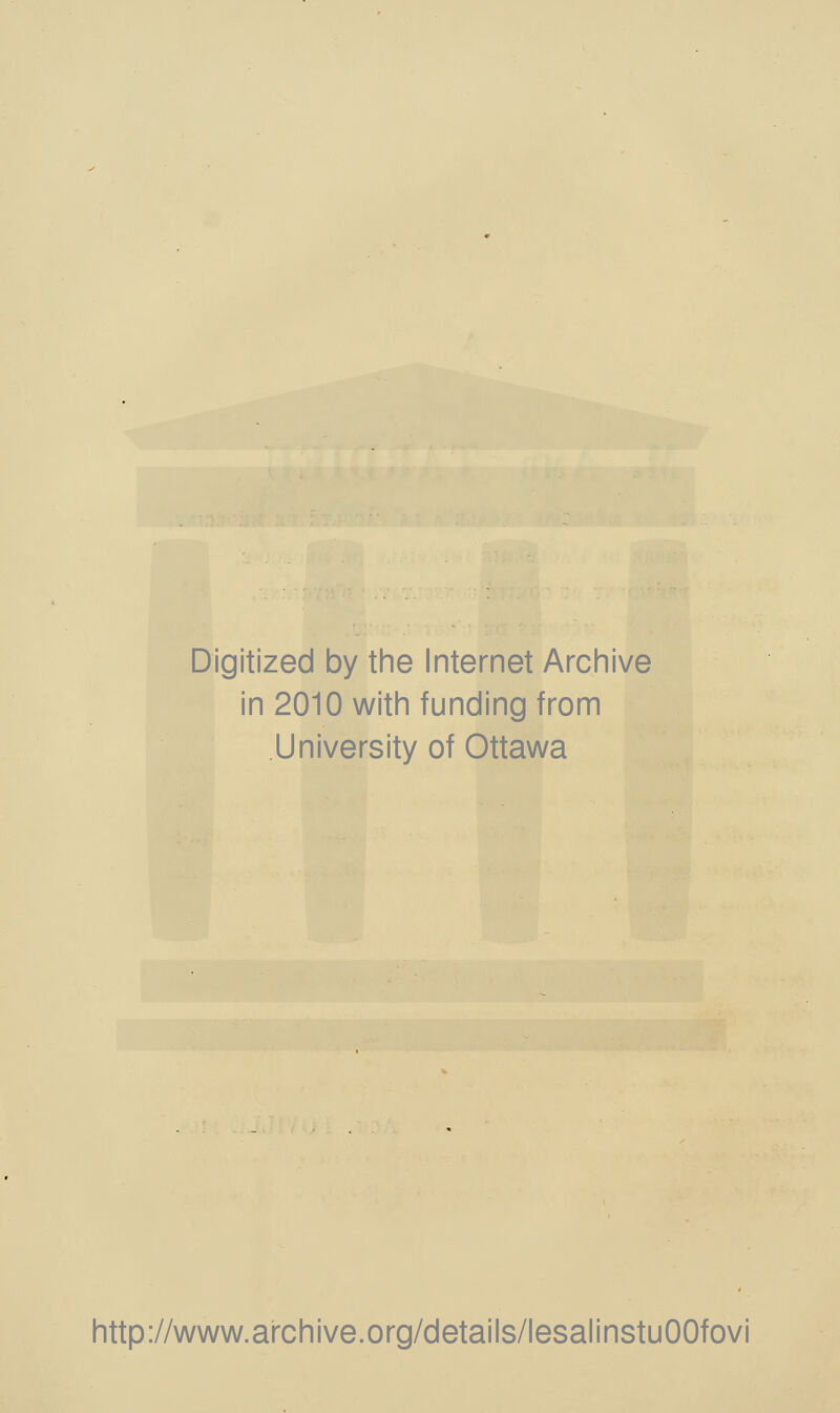 Digitized by the Internet Archive in 2010 with funding from University of Ottawa http://www.archive.org/details/lesalinstuOOfovi