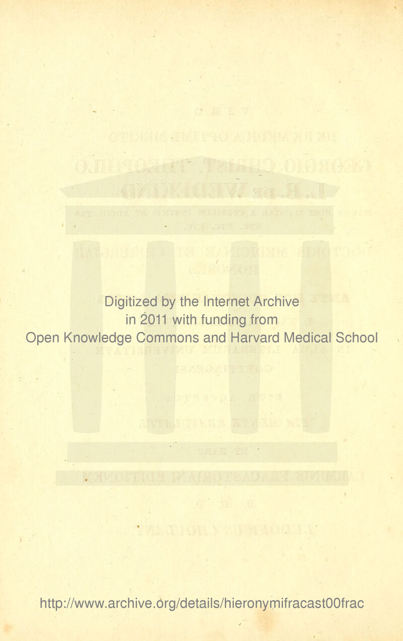 Digitized by the Internet Archive in 2011 with funding from Open Knowledge Commons and Harvard Medical School http://www.archive.Org/details/hieronymifracastOOfrac