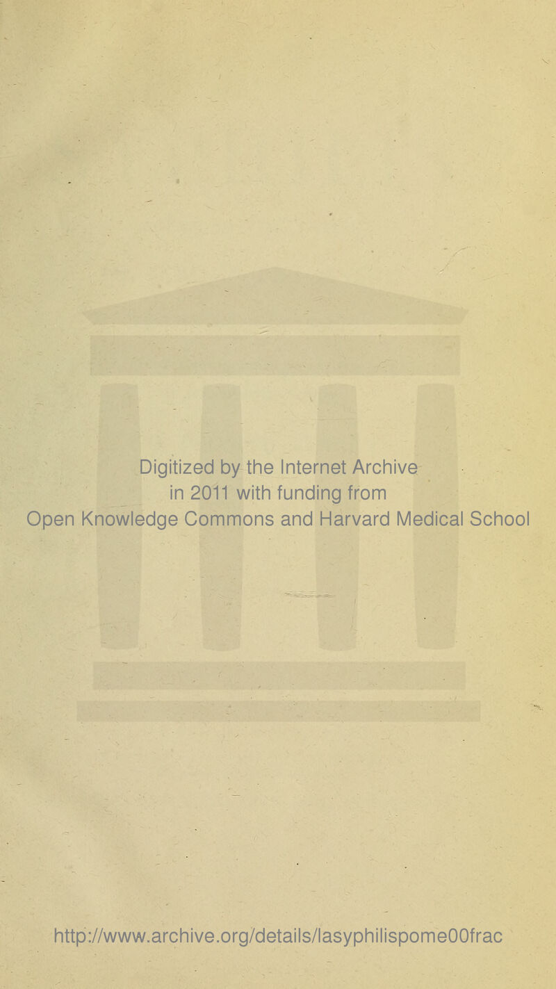 Digitized by the Internet Archive in 2011 with funding from Open Knowledge Commons and Harvard Médical School http://www.archive.org/details/lasyphilispomeOOfrac