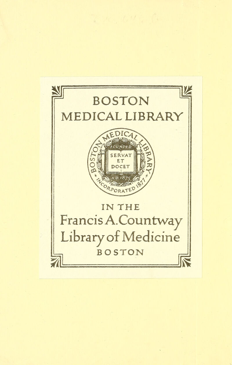 BOSTON MEDICAL LIBRARY IN THE Francis A.Countway Library of Medicine BOSTON m