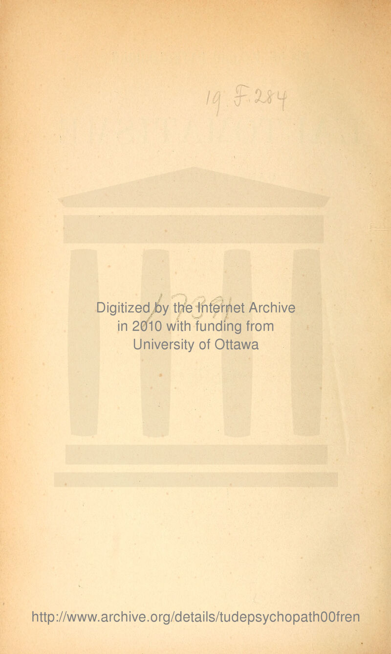 Digitizedby the Internet Archive in 2010 with funding from University of Ottawa http://www.archive.org/details/tudepsychopathOOfren