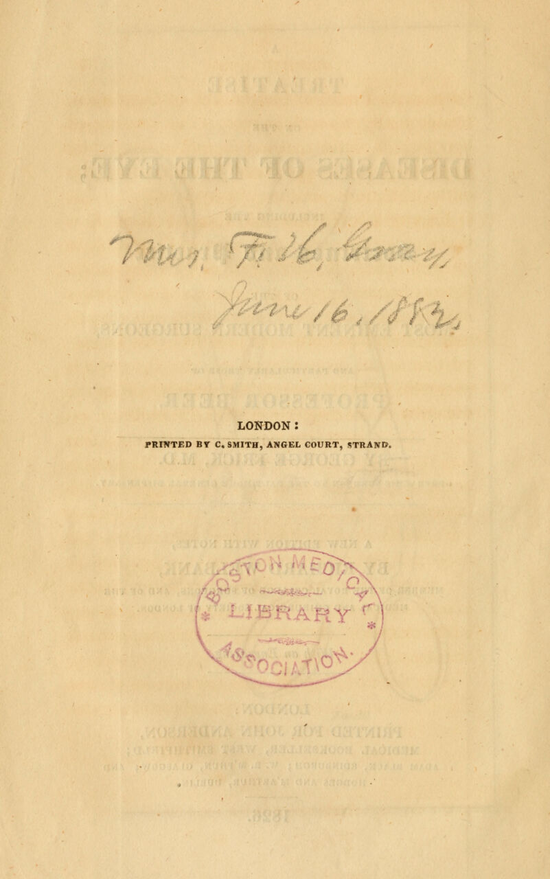 ' , LONDON: PRINTED BY C.SMITH, ANGEL COURT, STRAND.