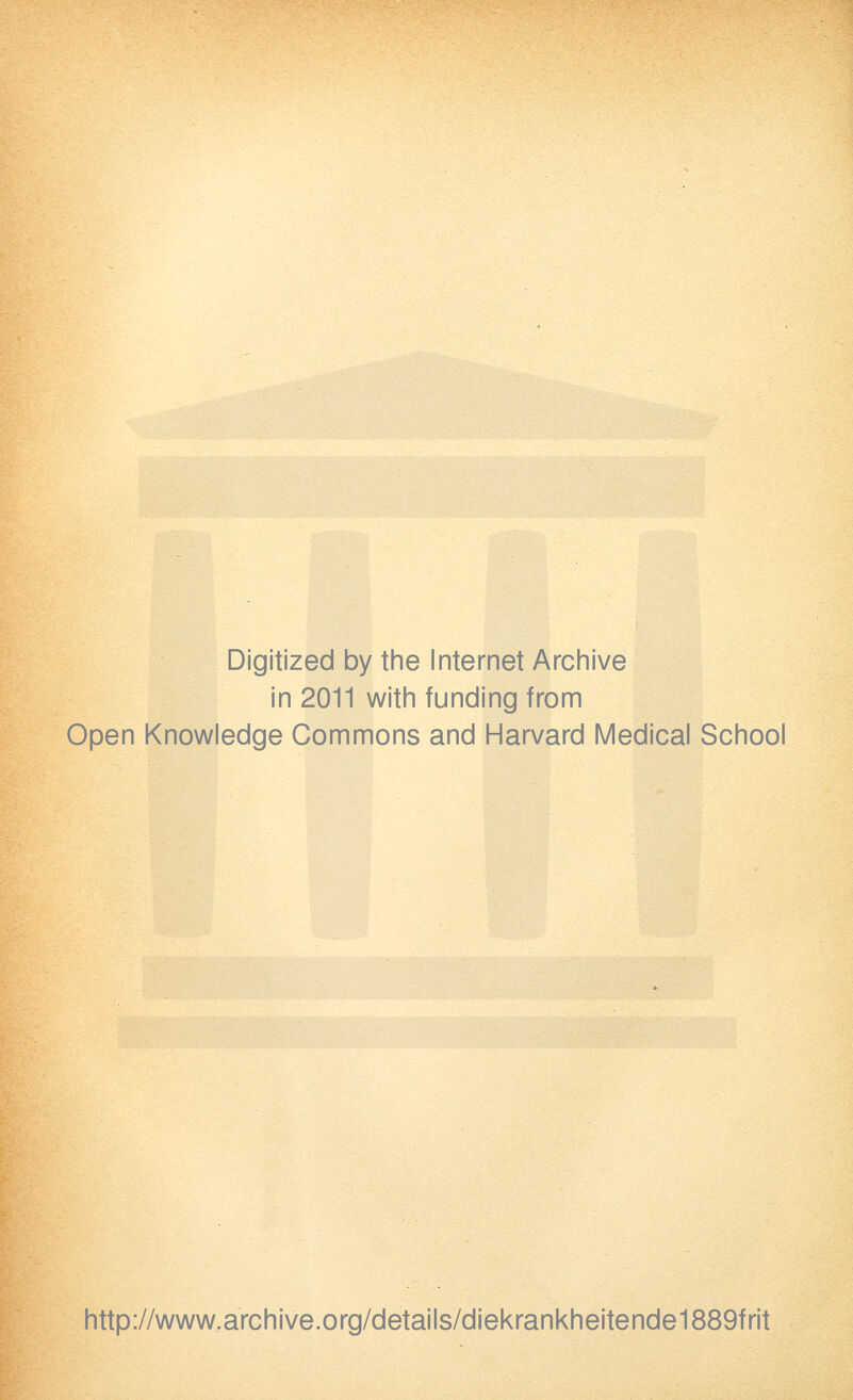 Digitized by the Internet Archive in 2011 witii funding from Open Knowledge Commons and Harvard Medical School http://www.archive.org/details/diekrankheitende1889frit
