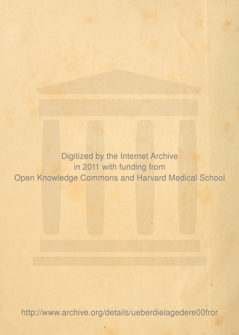 Digitized by the Internet Archive in 2011 with funding from Open Knowledge Commons and Harvard Medical School http://www.archive.org/details/ueberdielagedereOOfror