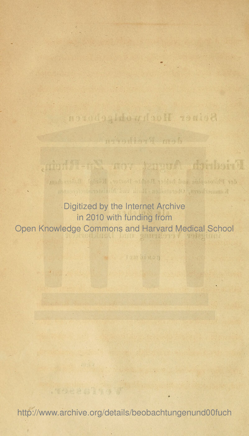 Digitized by the Internet Archive in 2010 with funding from Open Knowledge Commons and Harvard Medical School http://www.archive.org/details/beobachtungenundOOfuch