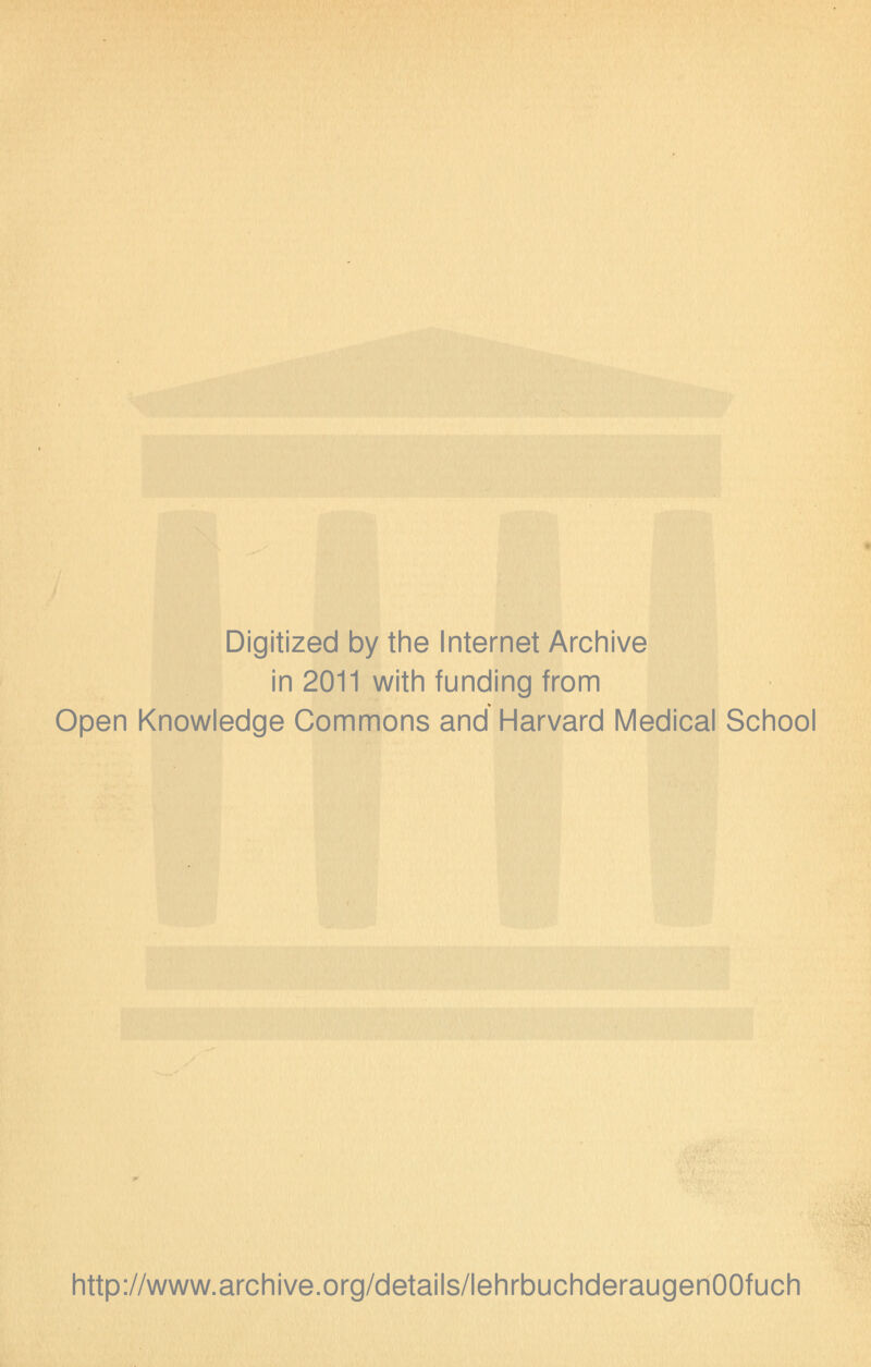 Digitized by the Internet Archive in 2011 with funding from Open Knowledge Commons and Harvard Medical School http://www.archive.org/details/lehrbuchderaugenOOfuch