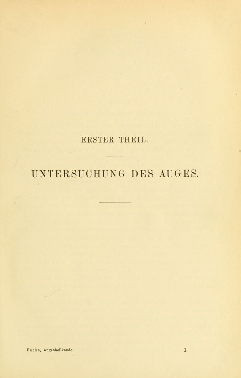 ERSTER THEIL. UNTERSUCHUNG DES AUGES. Fuchs, Augenheilkunde.