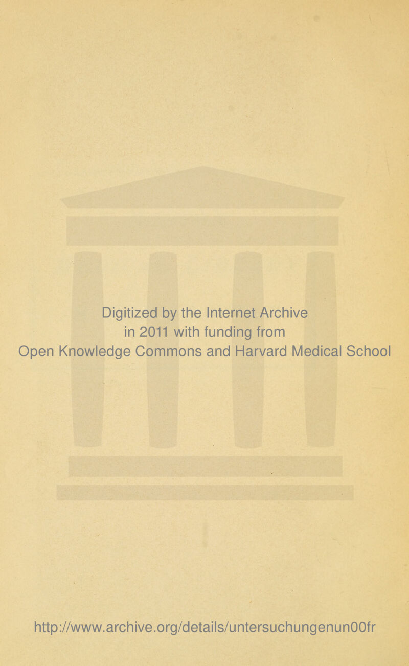 Digitized by the Internet Archive in 2011 with funding from Open Knowledge Commons and Harvard Medical School http://www.archive.org/details/untersuchungenunOOfr