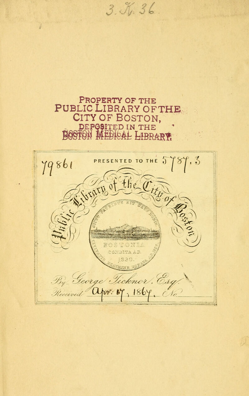 3.<ZSC Property of the PUBLIC Library ofthe City OF BOSTON, - DEPOSITED IN THE g§§f§Ml®feAtfelBRftRf.