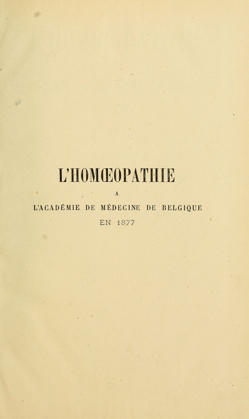 L'HOMffiOPATHIE L'ACADÉMIE DE MÉDECINE DE BELGIQUE EN 1877