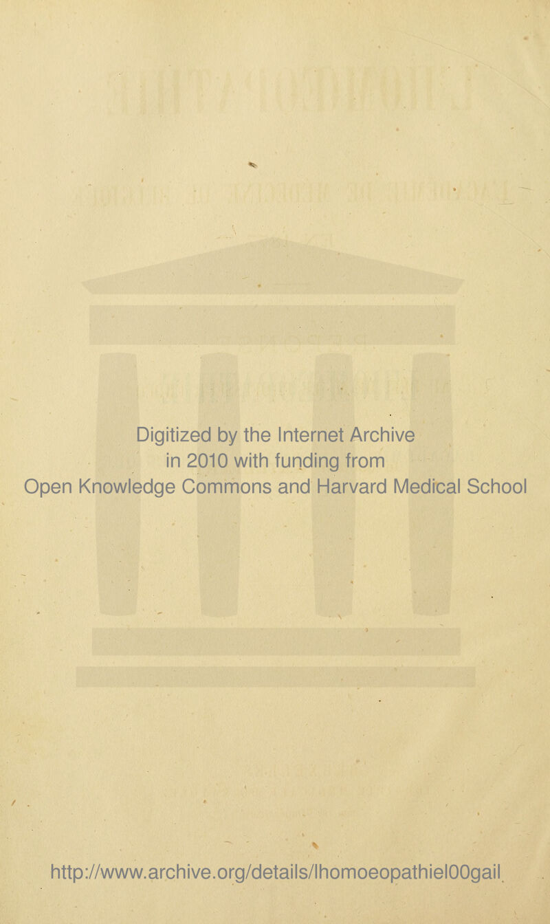 Digitized by the Internet Archive in 2010 with funding from Open Knowledge Gommons and Harvard Médical School http://www.archive.org/details/lhomoeopathielOOgail.