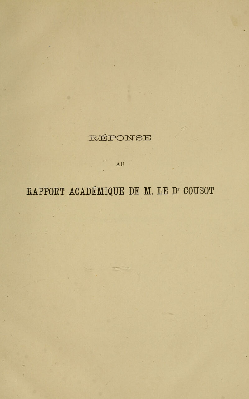 E^IÉIPOlSrSE AU RAPPORT ACADEMIQUE DE M. LE D' COUSOT