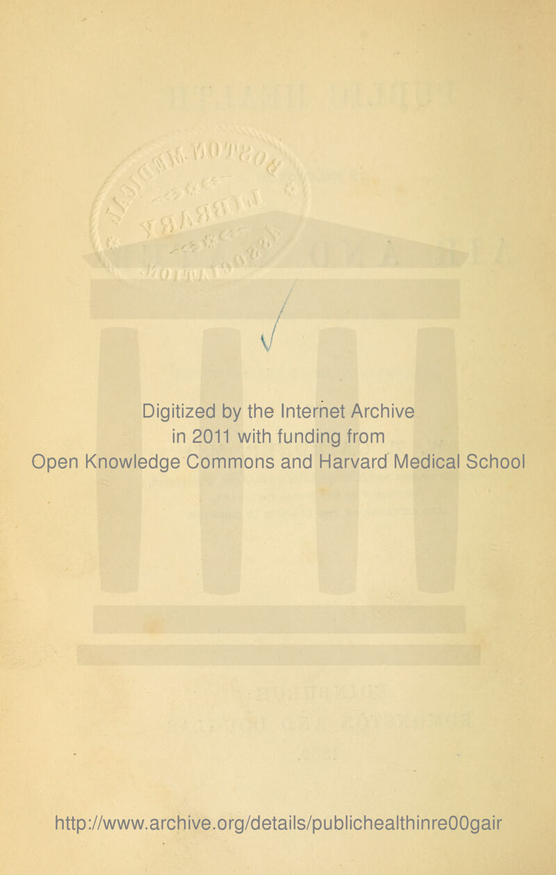 Digitized by the Internet Archive in 2011 with funding from Open Knowledge Commons and Harvard Medical School http://www.archive.org/details/publichealthinreOOgair