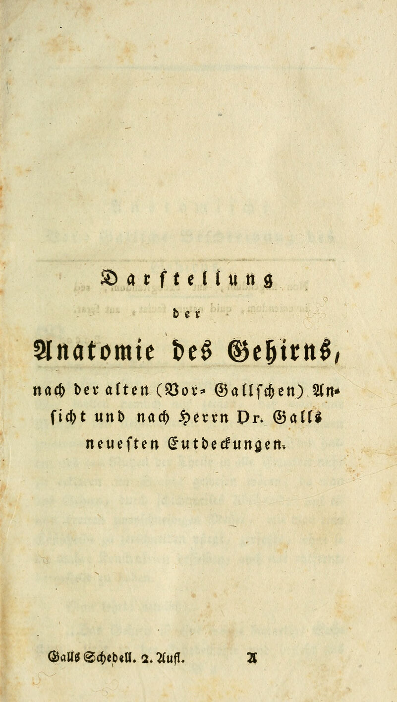 ^ a t: f f e n u n g bar naö) \>n alten (a3ov- ©aUfc^en) 2(n* fid^t unb nac^ ^ettn Dr. ©alfi neueften Swtbccfunöem öau^ e*cb«a, 2. :^uf!.