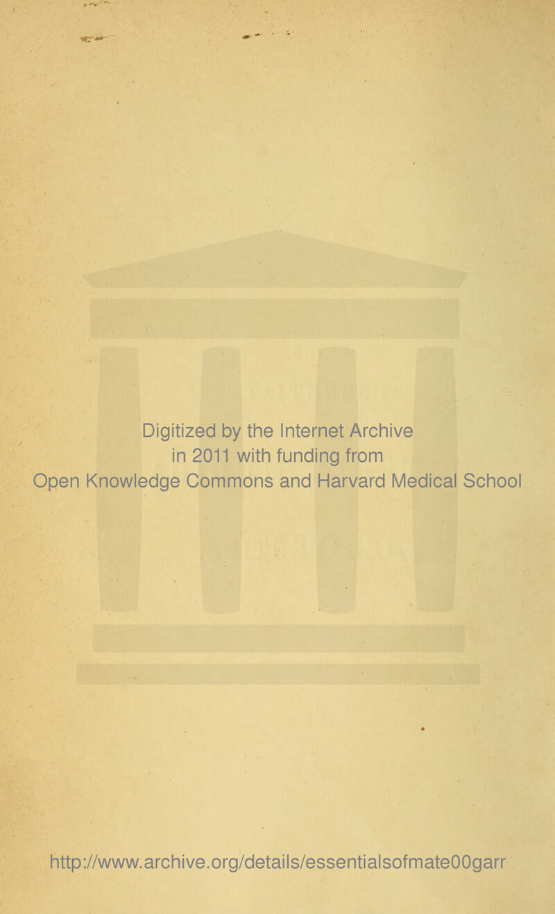 Digitized by the Internet Archive in 2011 with funding from Open Knowledge Commons and Harvard Medical School http://www.archive.org/details/essentialsofmateOOgarr