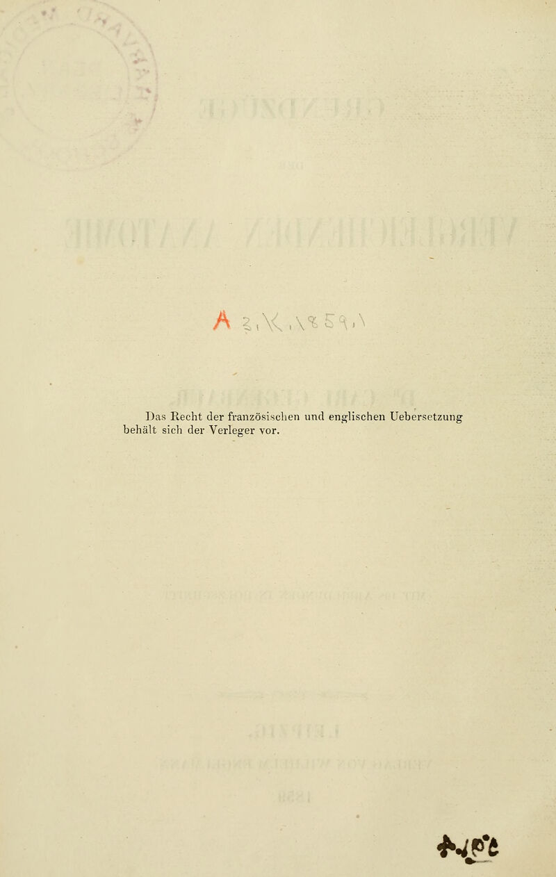 A i W i \ Das Recht der französischen und englischen Uebersetzung behält sich der Verleger vor. +4Pt