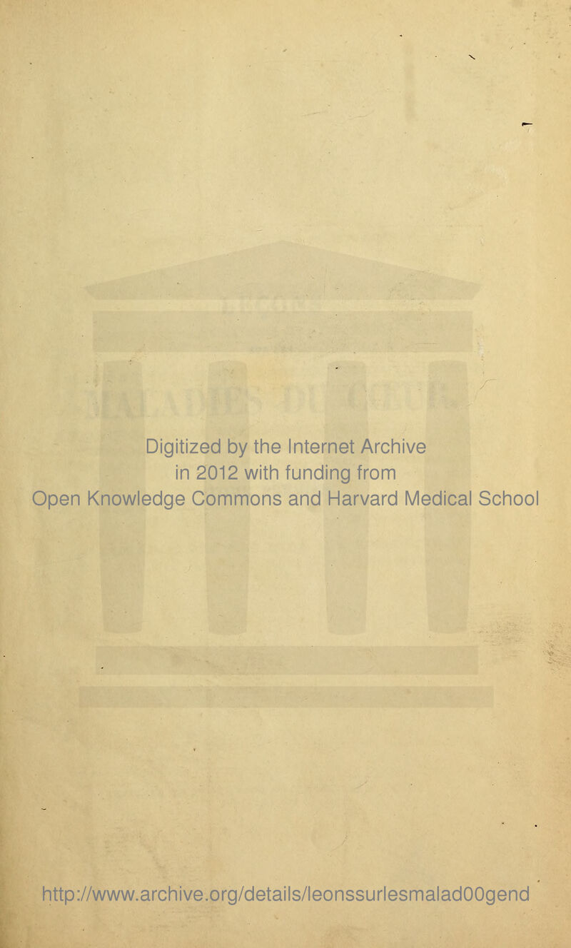 Digitized by the Internet Archive in 2012 with funding from Open Knowledge Commons and Harvard Médical School http://www.archive.org/details/leonssurlesmaladOOgend