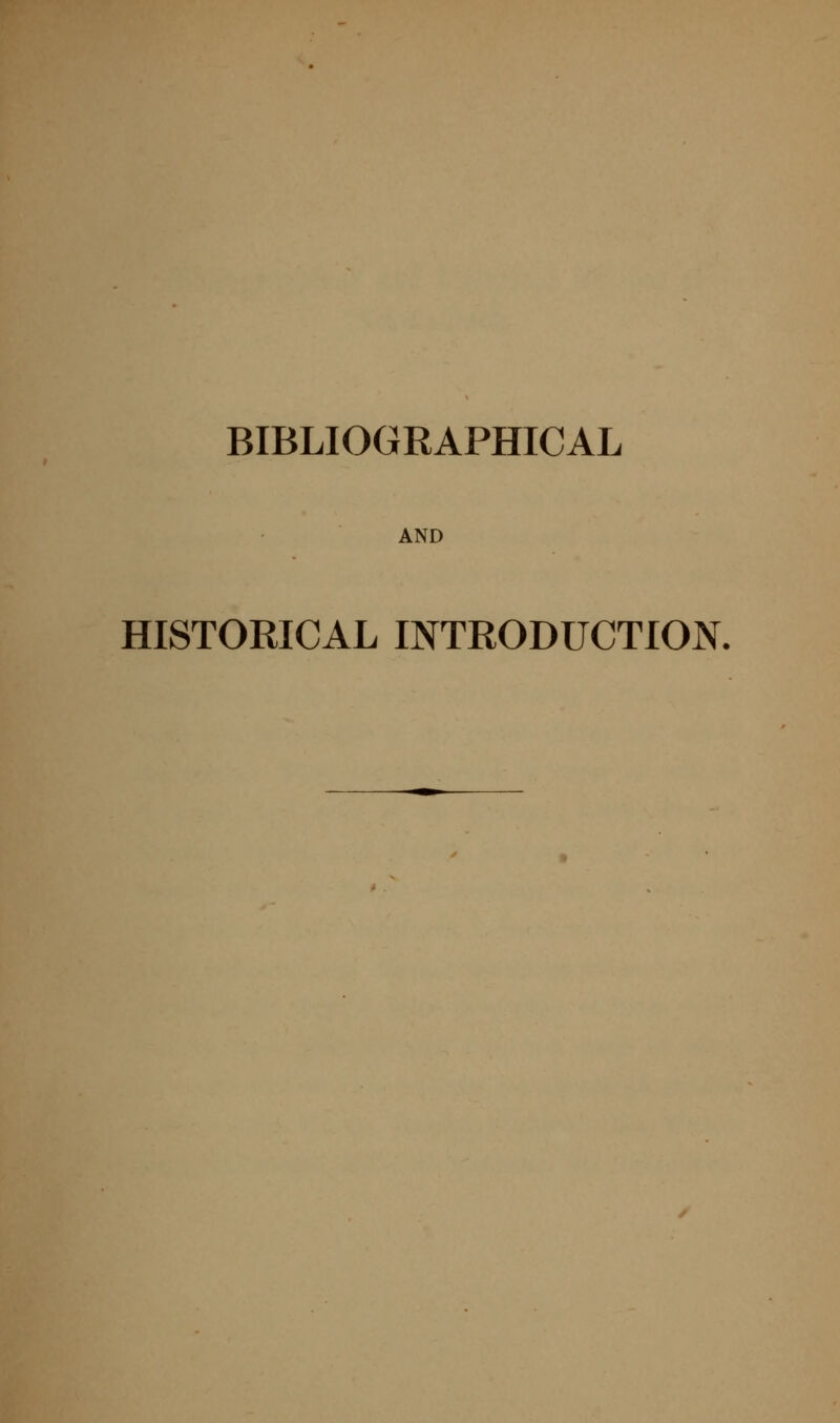 BIBLIOGRAPHICAL AND HISTORICAL INTRODUCTION.