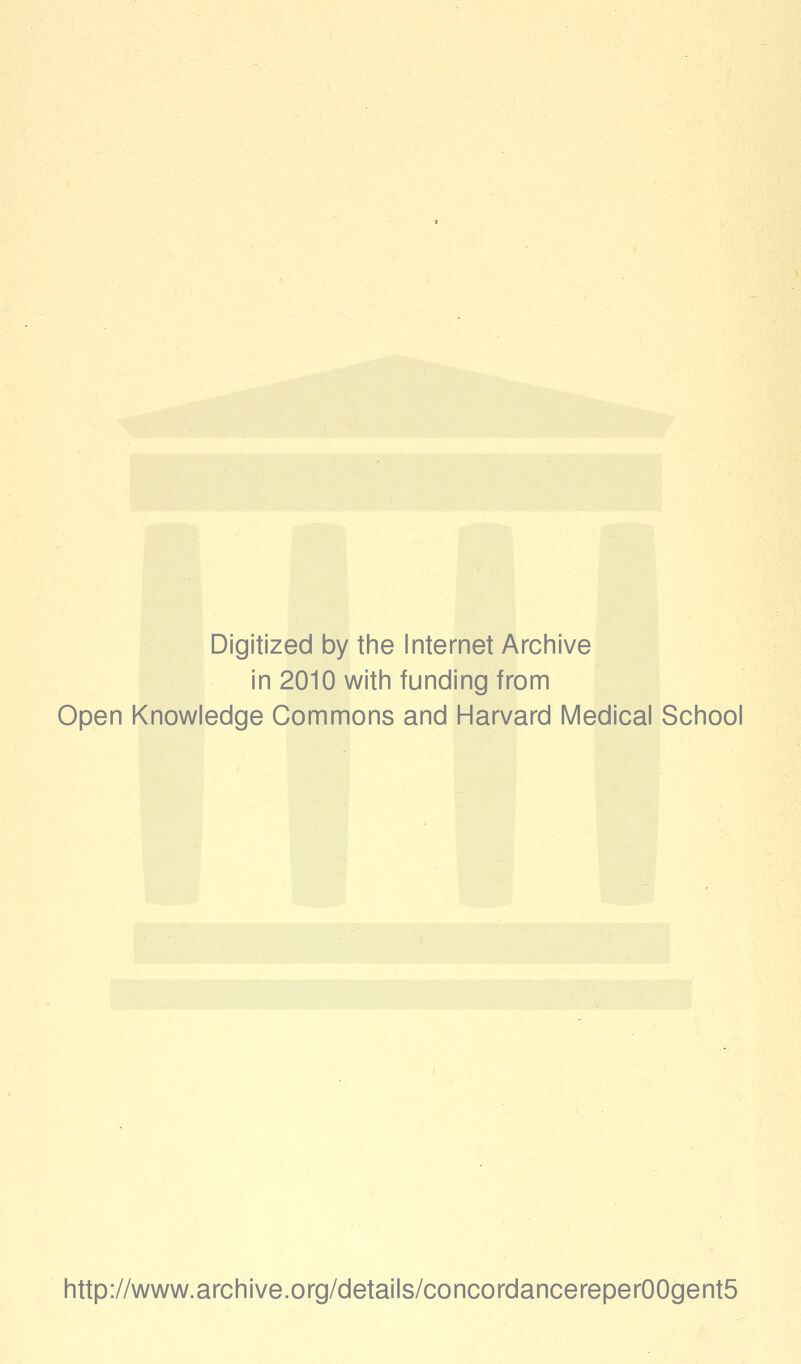 Digitized by the Internet Archive in 2010 with funding from Open Knowledge Commons and Harvard Medical School http://www.archive.org/details/concordancereper00gent5