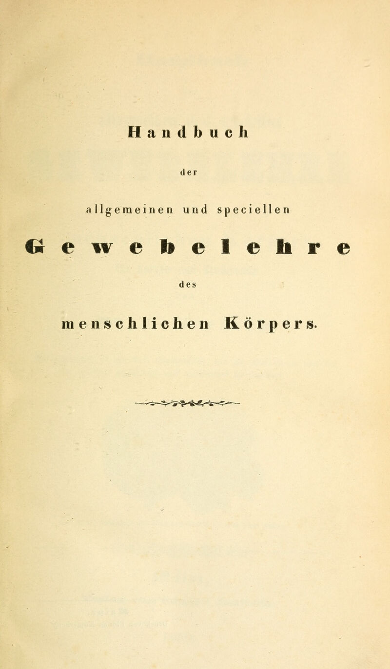 Handbuch der allgemeinen und speciellen Oeivebelelire des menschlichen Körpers.