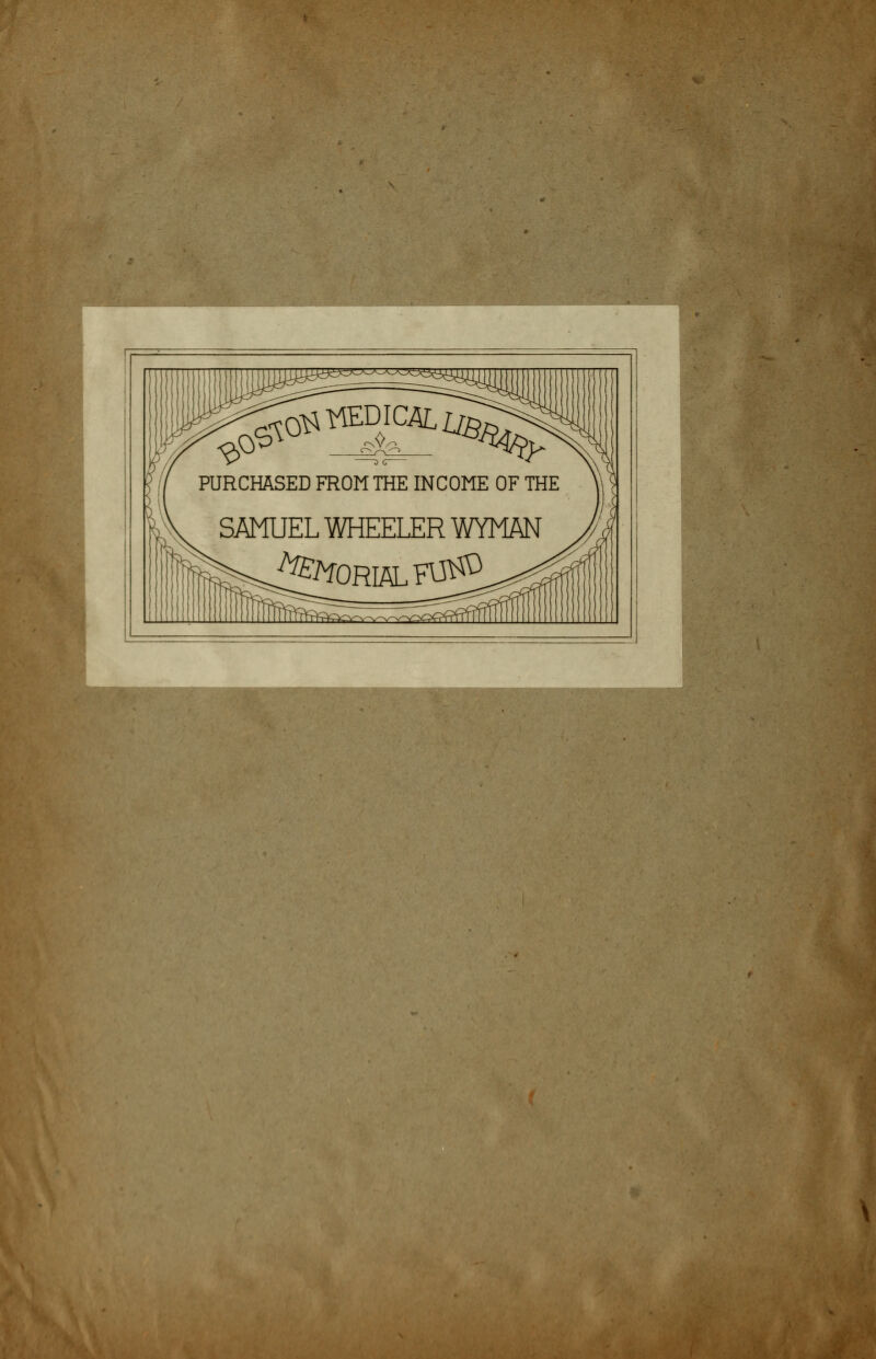 PURCHASED FROM THE INCOME OF THE SAMUEL WHEELER WYMÄN ^fORHLFUtfO \