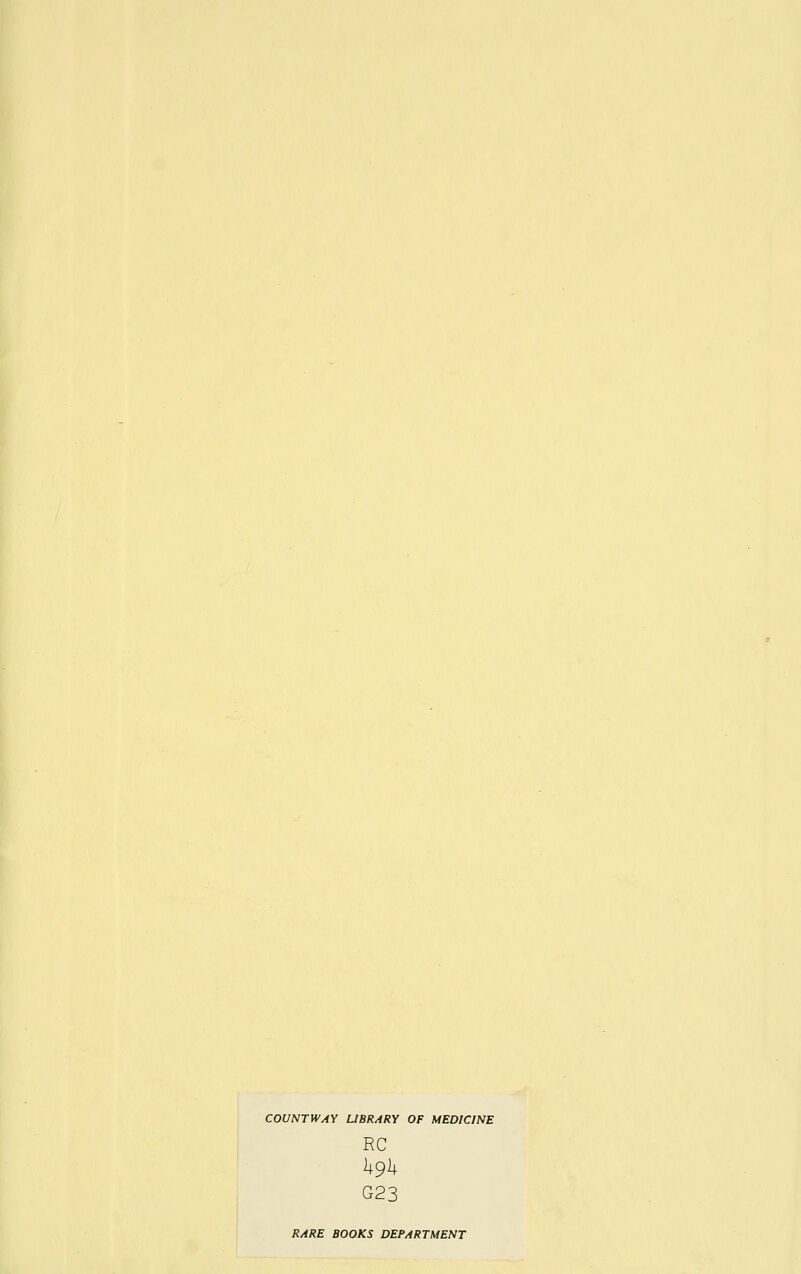 COUNT WAY LIBRARY OF MEDICINE RC G23 RARE BOOKS DEPARTMENT
