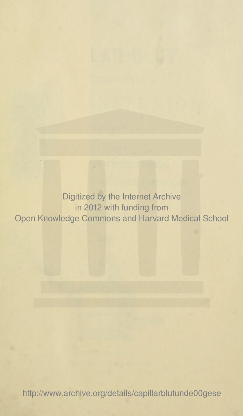 Digitized by the Internet Archive in 2012 with funding from Open Knowledge Commons and Harvard Medical School http://www.archive.org/details/capillarblutundeOOgese